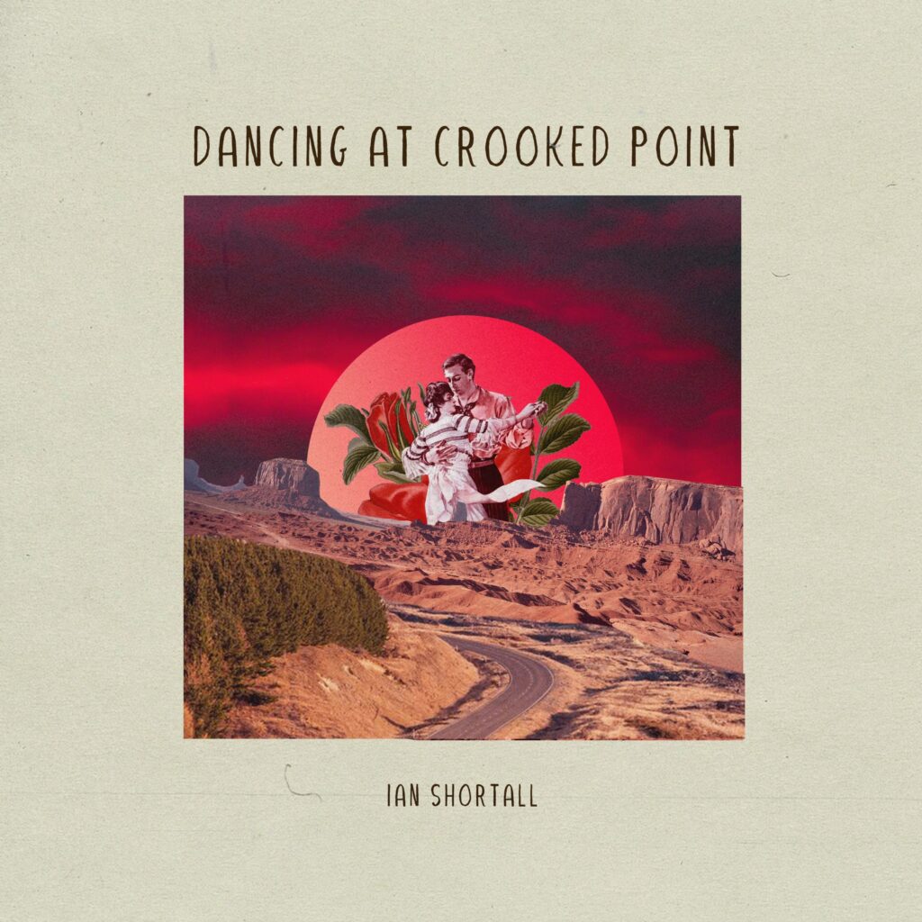 Ian Shortall – “Dancing at Crooked Point”