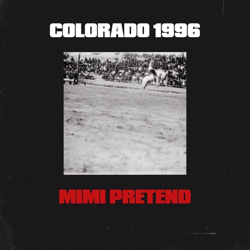 Mimi Pretend – “Colorado 1996”