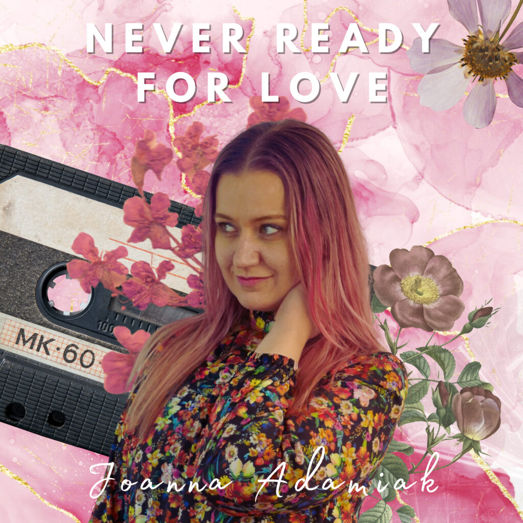 Joanna Adamiak – “Never Ready For Love”