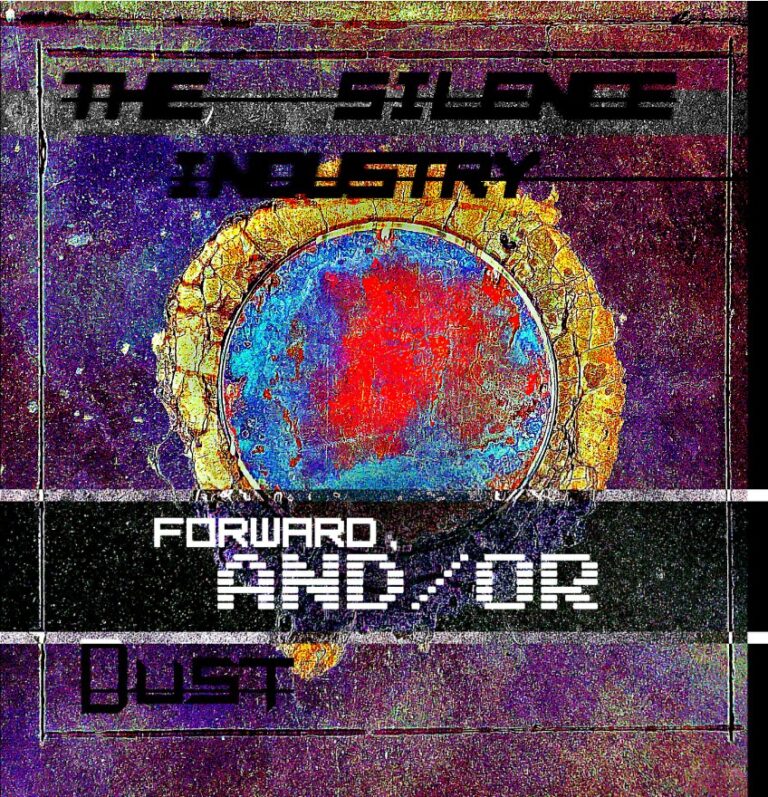 The Silence Industry – “Forward, And / Or Dust”