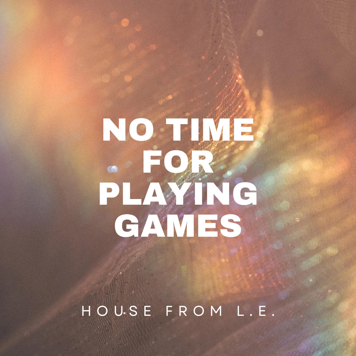 House from L.E. – “No Time for Playing Games”