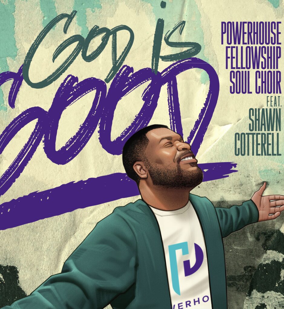 Powerhouse Fellowship Soul Choir feat. Shawn Cotterell – “God Is Good”