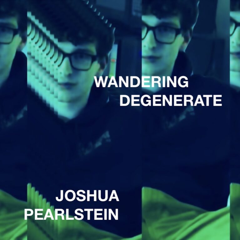 Joshua Pearlstein – “Wandering Degenerate”