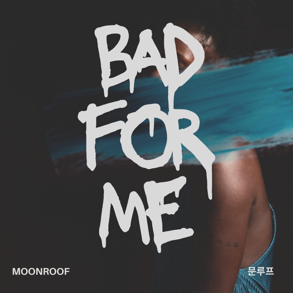 Moonroof – “Bad For Me”