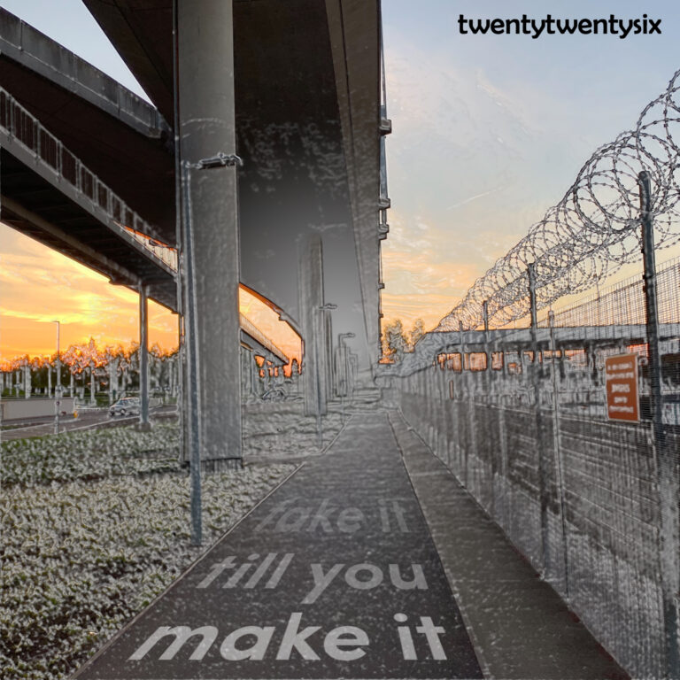 twentytwentysix – “Fake It Till You Make It”