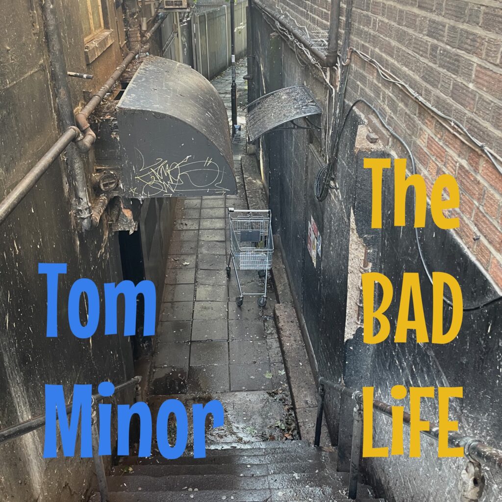 Tom Minor – “The Bad Life”