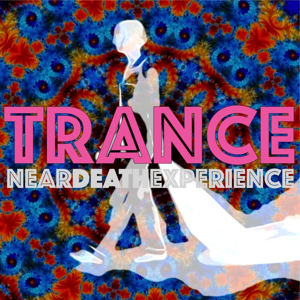 Near Death Experience (NDX) – ‘Trance’