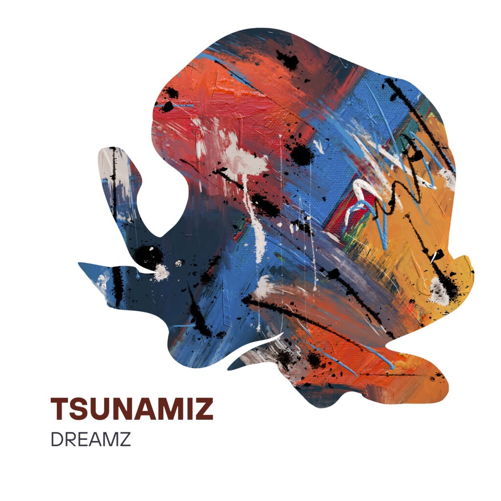 Tsunamiz – “Dreamz”