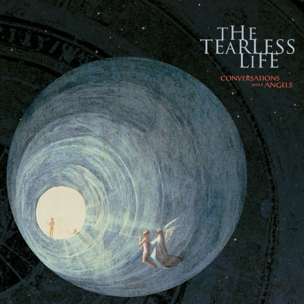 The Tearless Life – “Conversations With Angels”