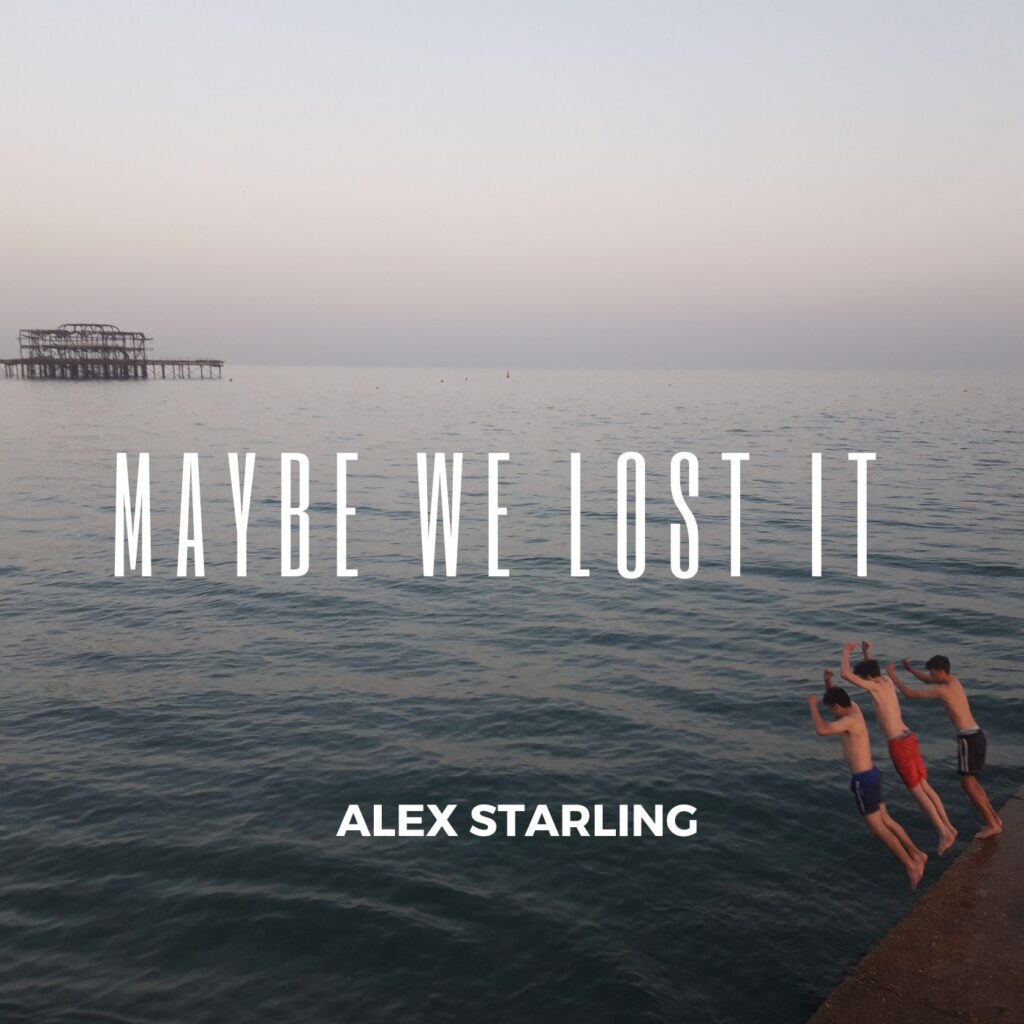 Alex Starling – “Maybe We Lost It”