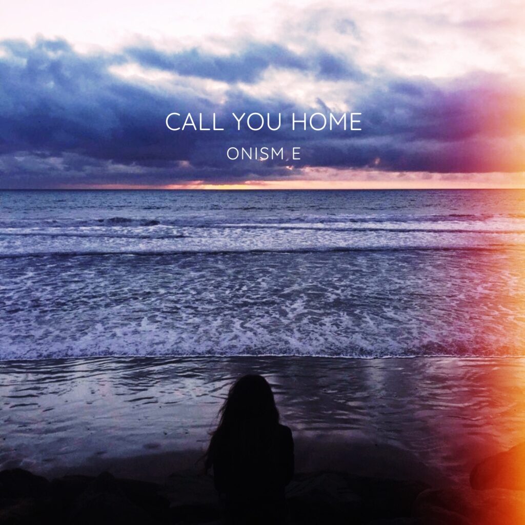 Onism E – “Call You Home”