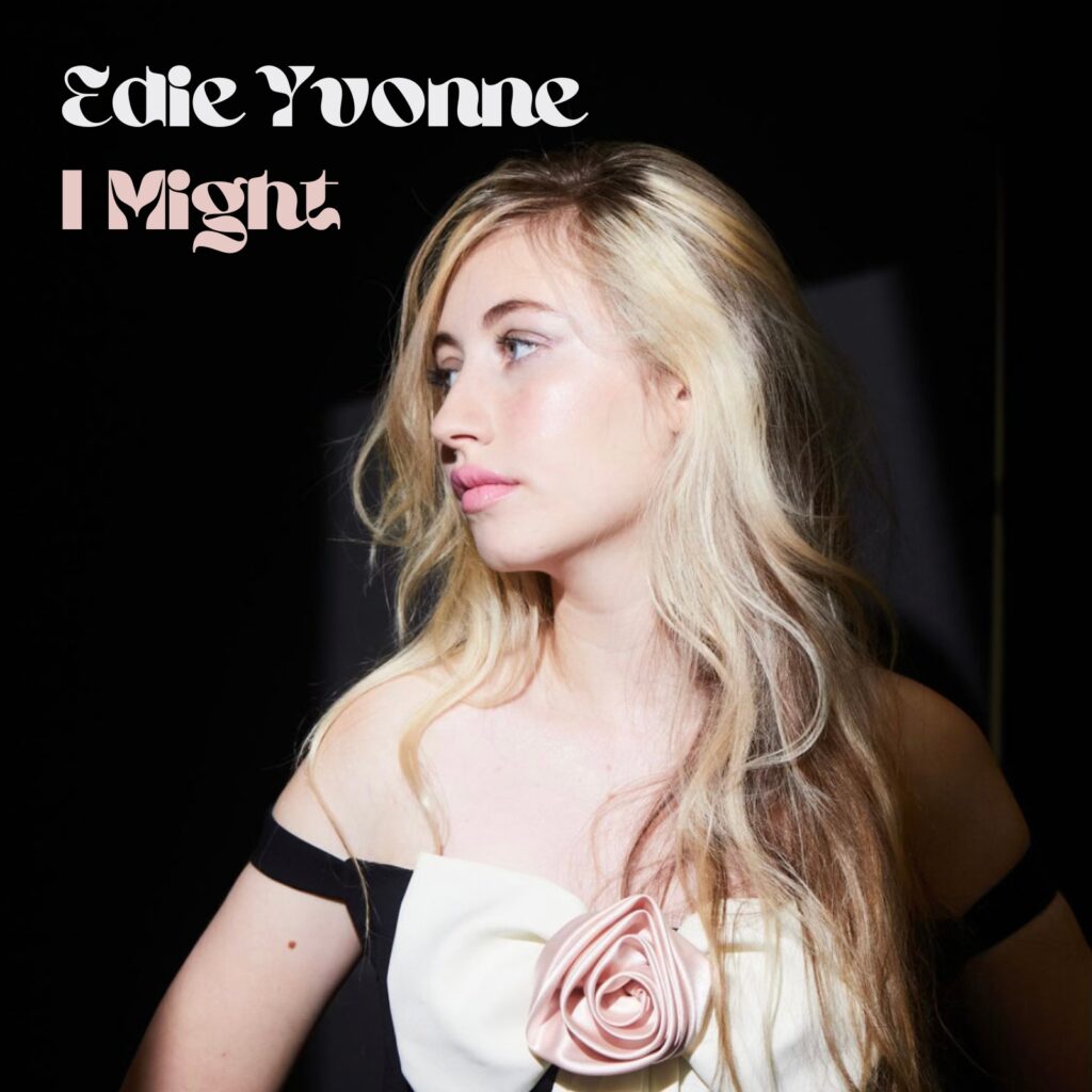 Edie Yvonne – “I Might”