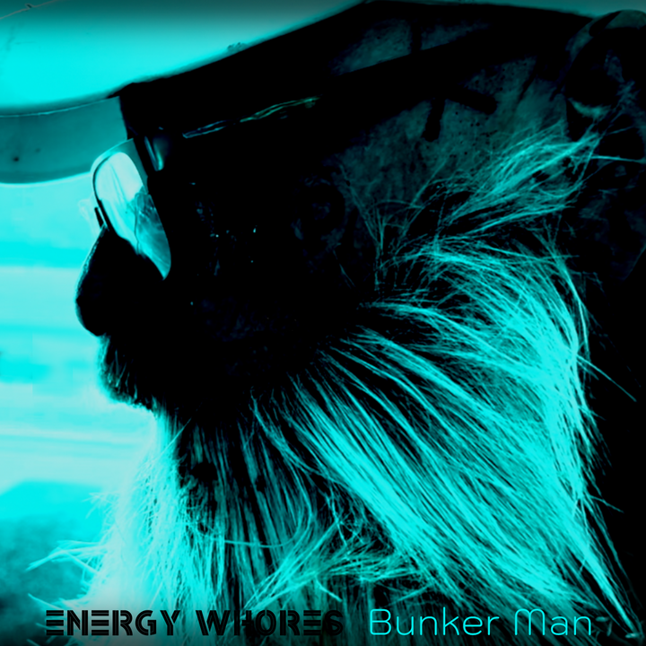 Energy Whores – “Bunker Man”