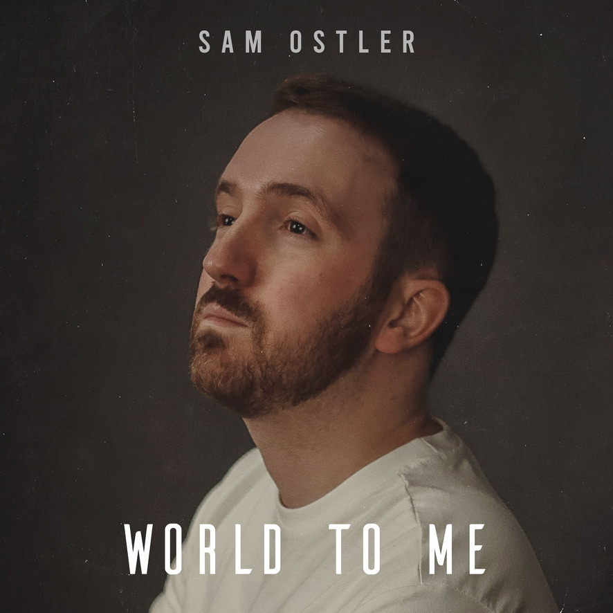 Sam Ostler – “World To Me”