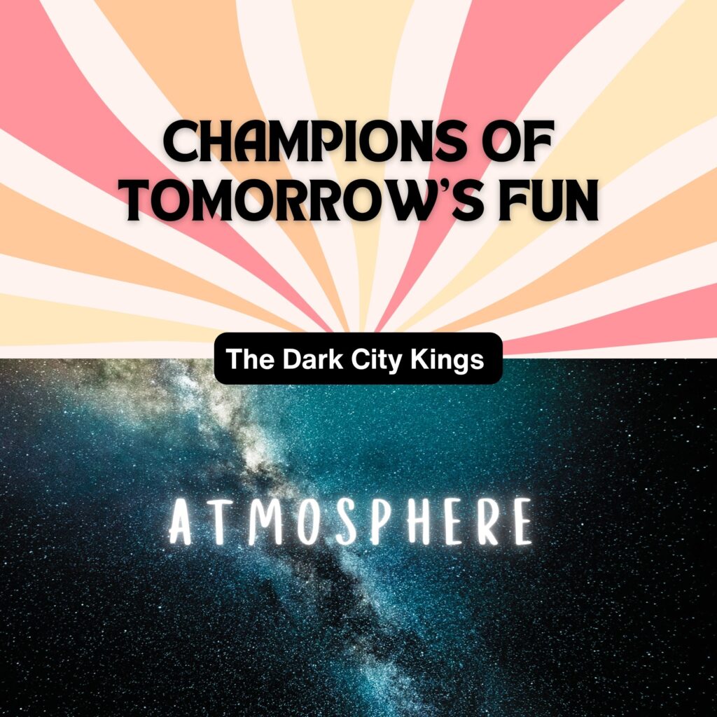 Dark City Kings – “Champions of Tomorrow’s Fun”