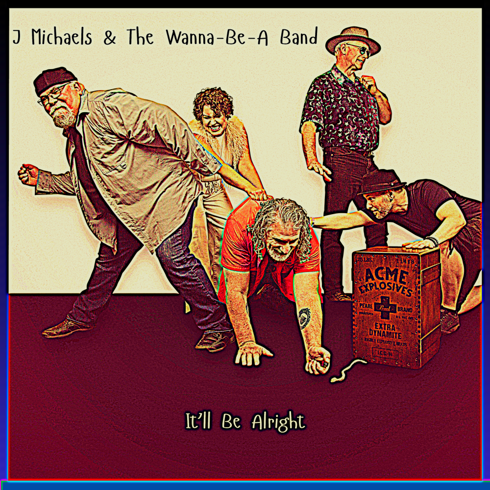 J Michaels & The Wanna-Be-A Band – “It’ll Be Alright”