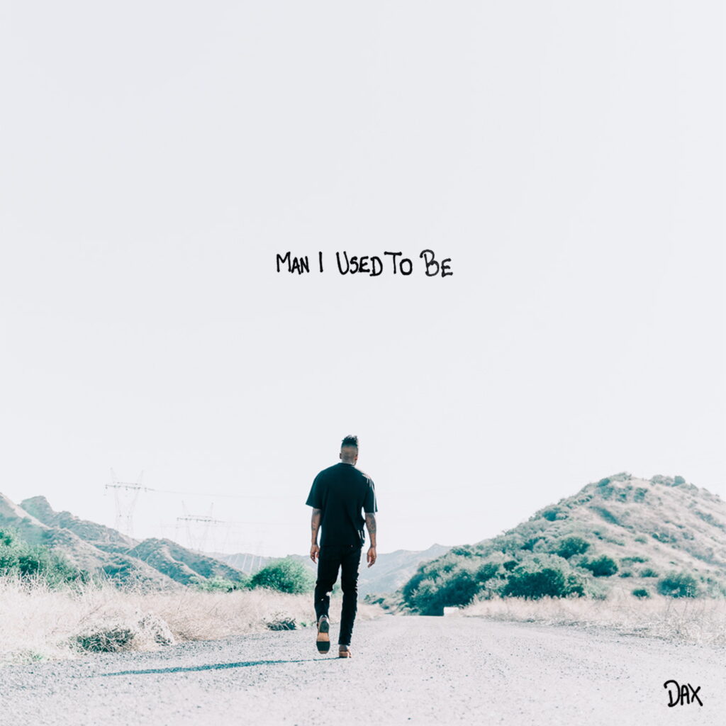 Dax – “Man I Used To Be”