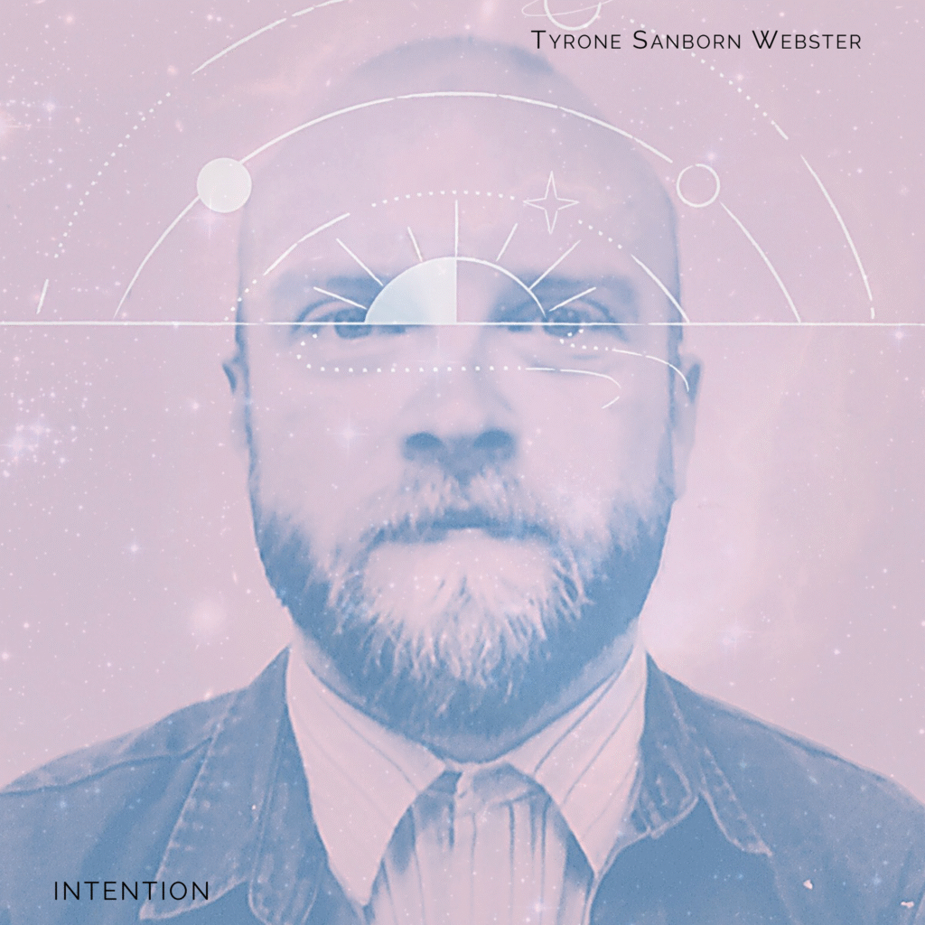 Tyrone Sanborn Webster – “Intention”