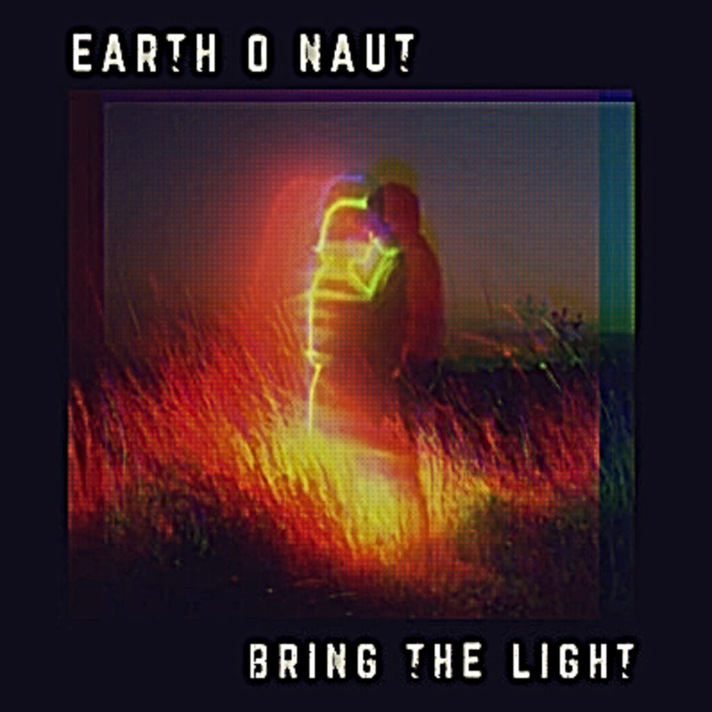 Earth-o-Naut – “Bring The Light”