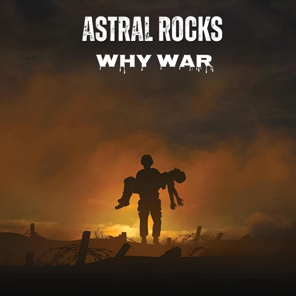 Astral Rocks – “Why War”