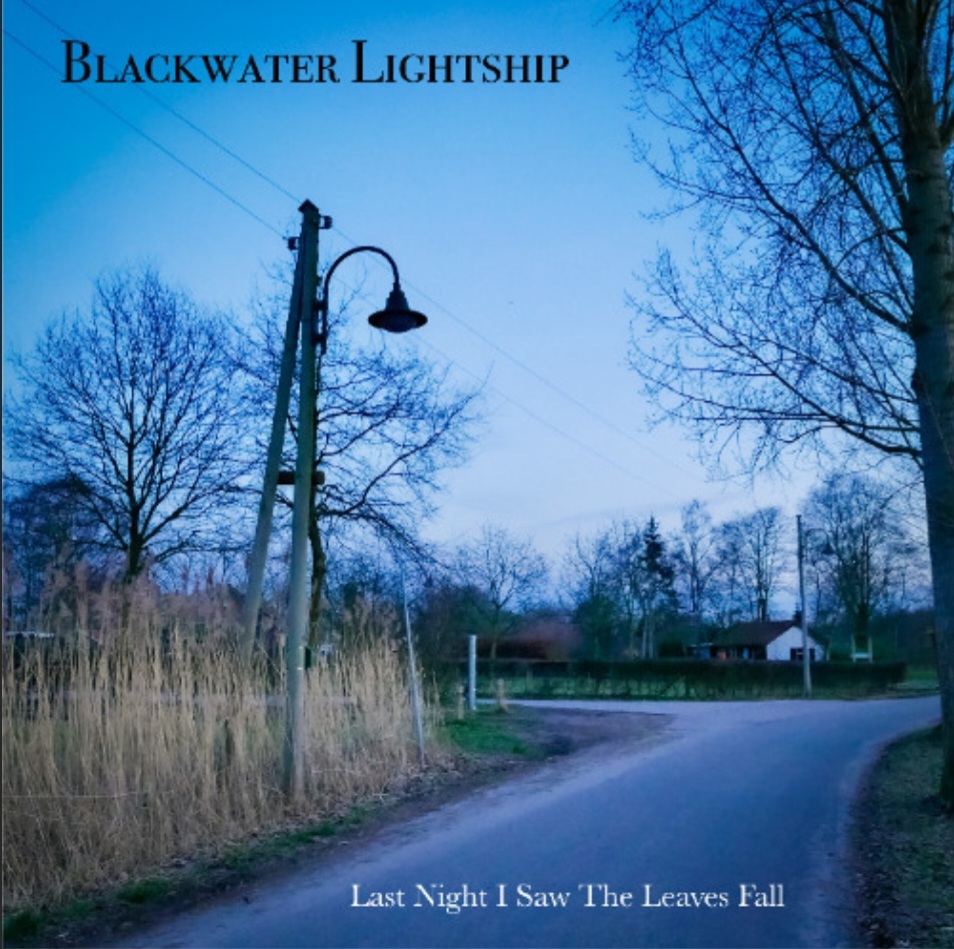 Blackwater Lightship – “Last Night I Saw The Leaves Fall”