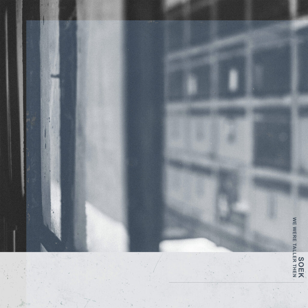 Soek – “We Were Taller Then”