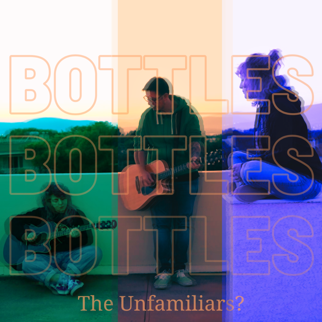 The Unfamiliars?  – “Bottles”