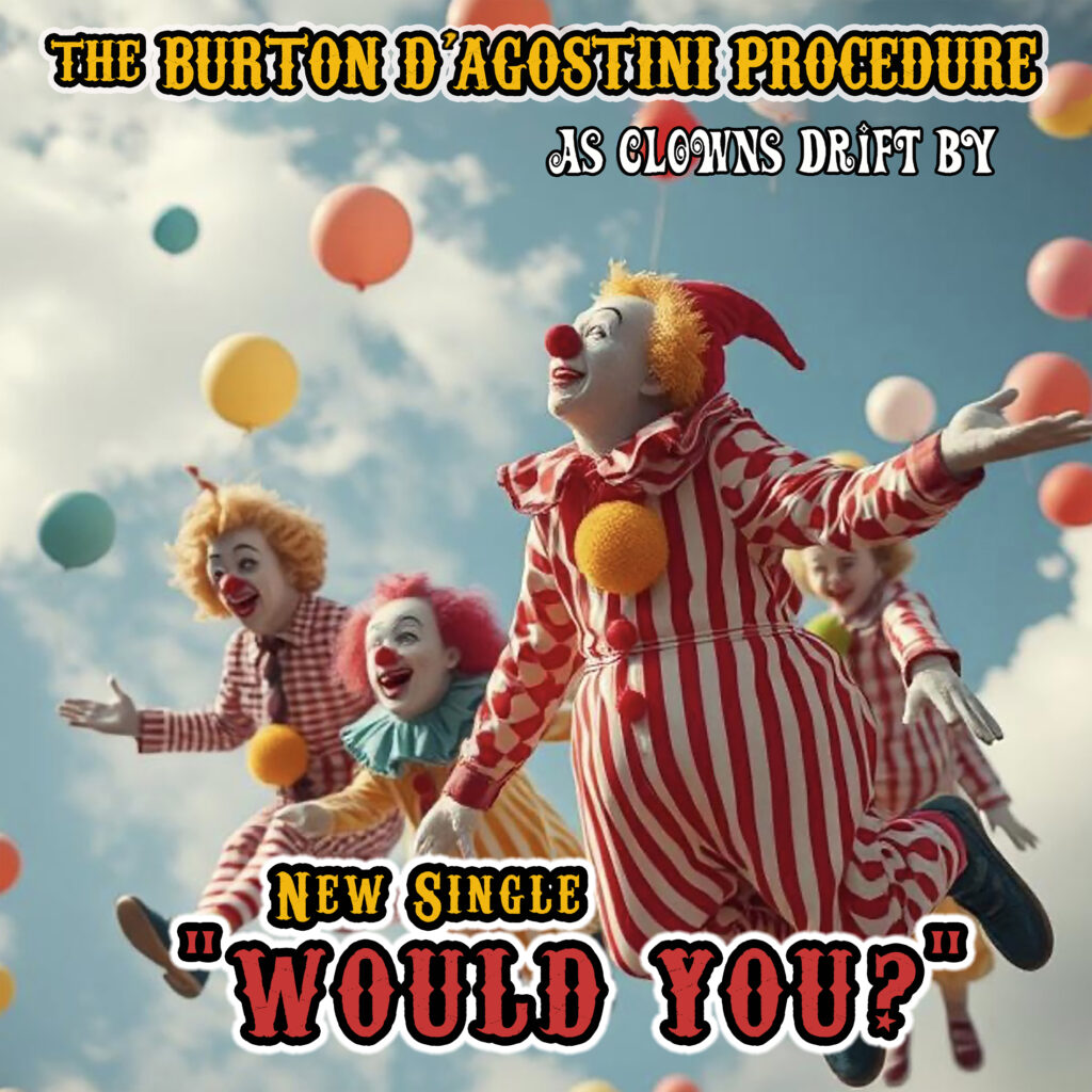 The Burton D’Agostini Procedure – “Would You”