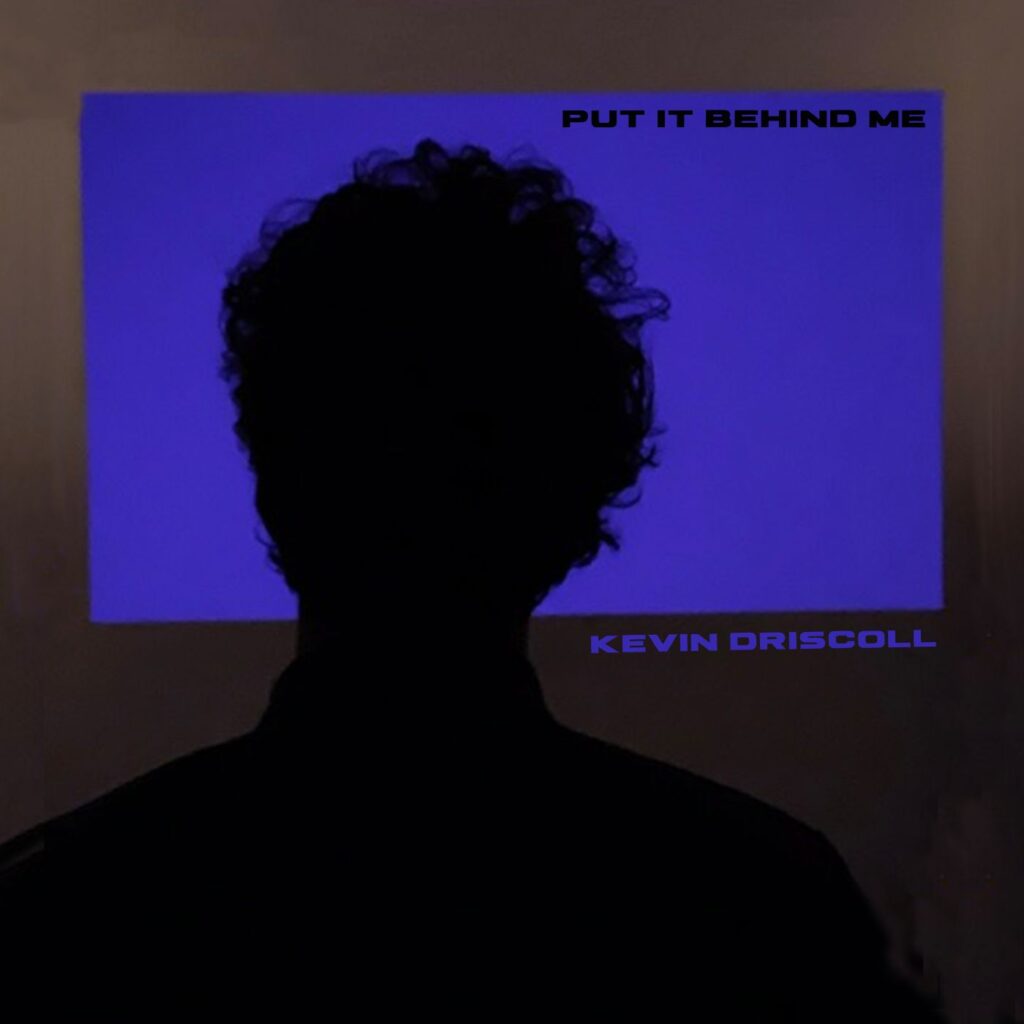 Kevin Driscoll – “Put It Behind Me”