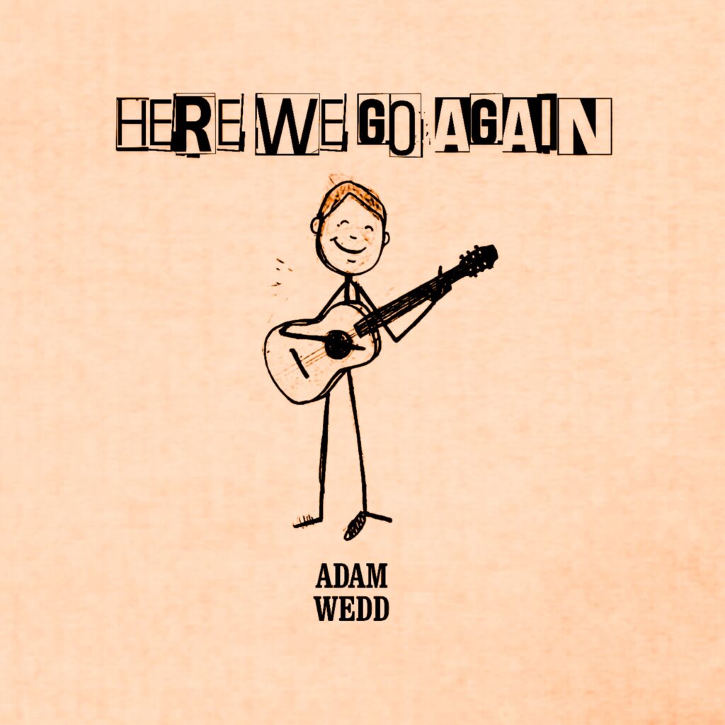 Adam Wedd – “here we go AGAIN”