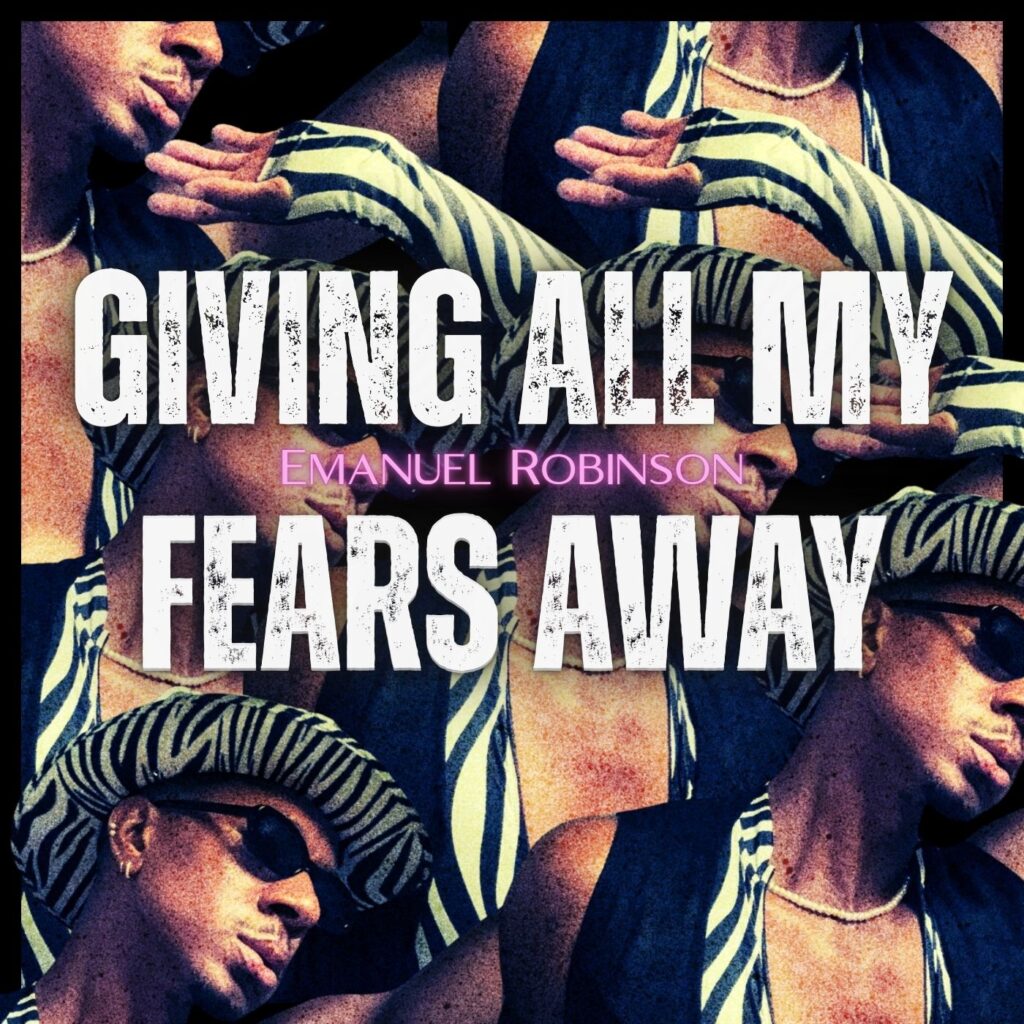 Emanuel Robinson – “Giving All My Fears Away”