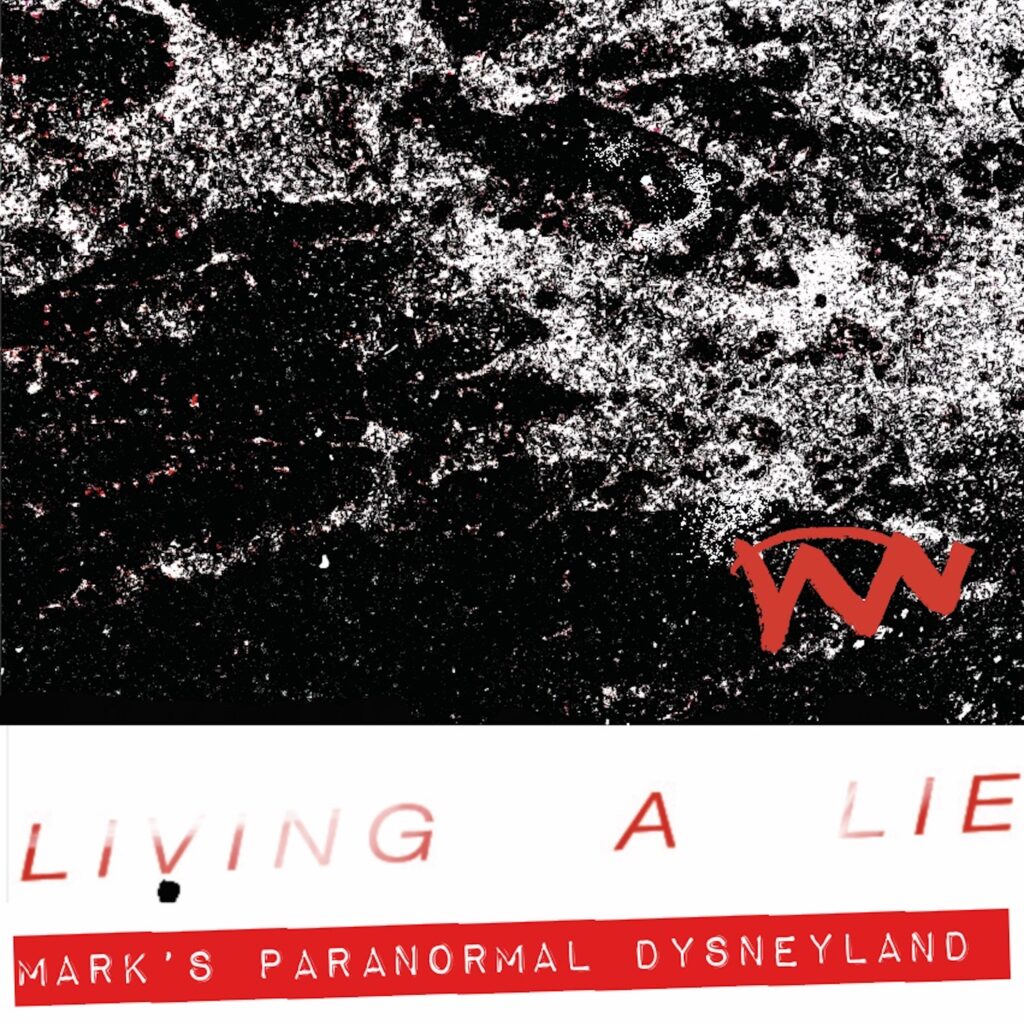 Mark’s Paranormal Dysneyland – “Living A Lie”