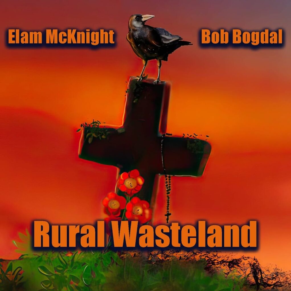 Elam McKnight x Bob Bogdal – “Rural Wasteland”