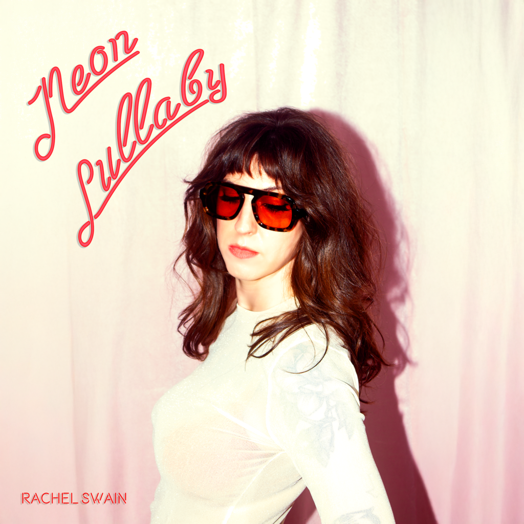 Rachel Swain – “Neon Lullaby”
