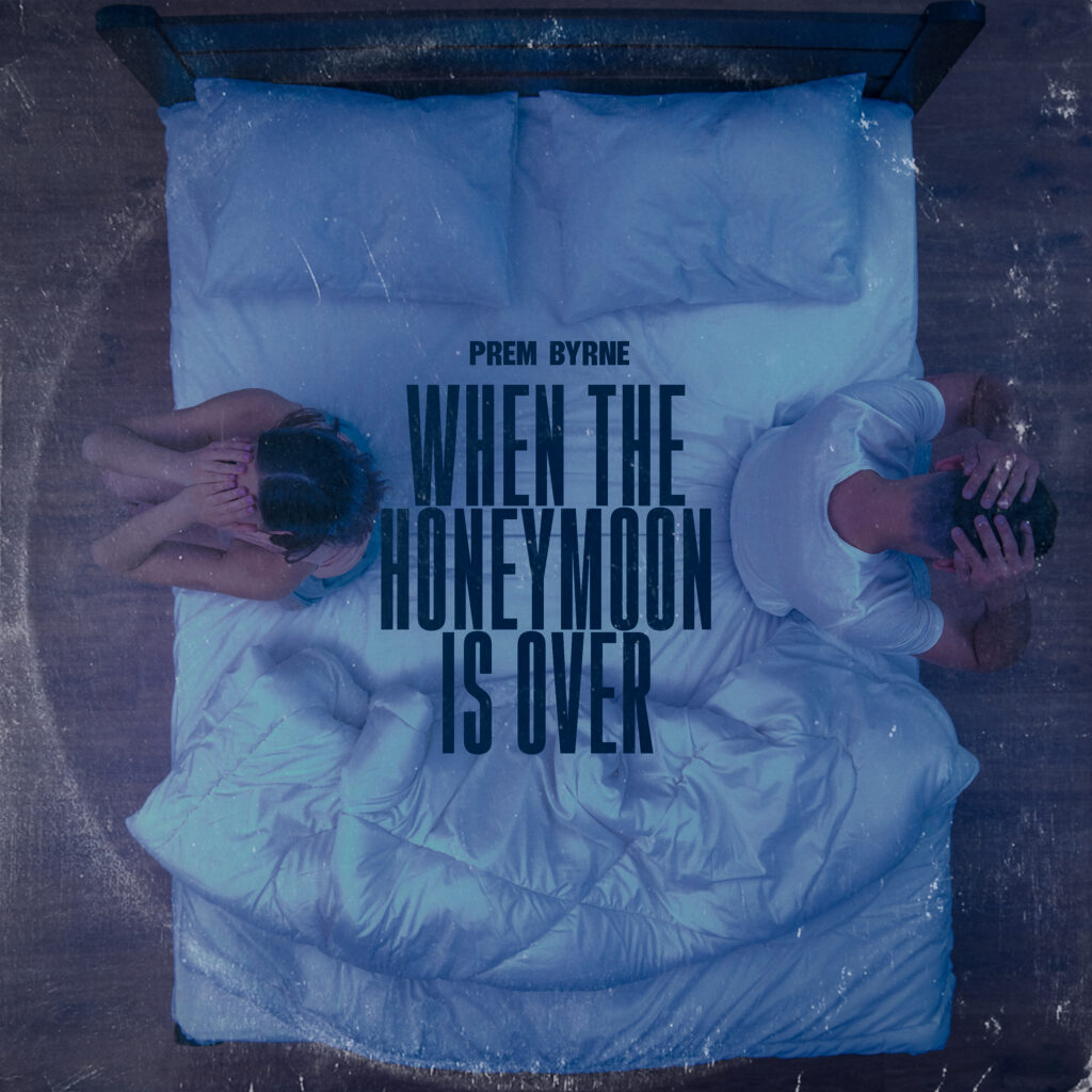 Prem Byrne – “When The Honeymoon Is Over”