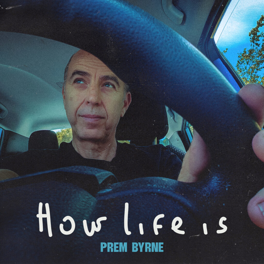 Prem Byrne – “How Life Is”