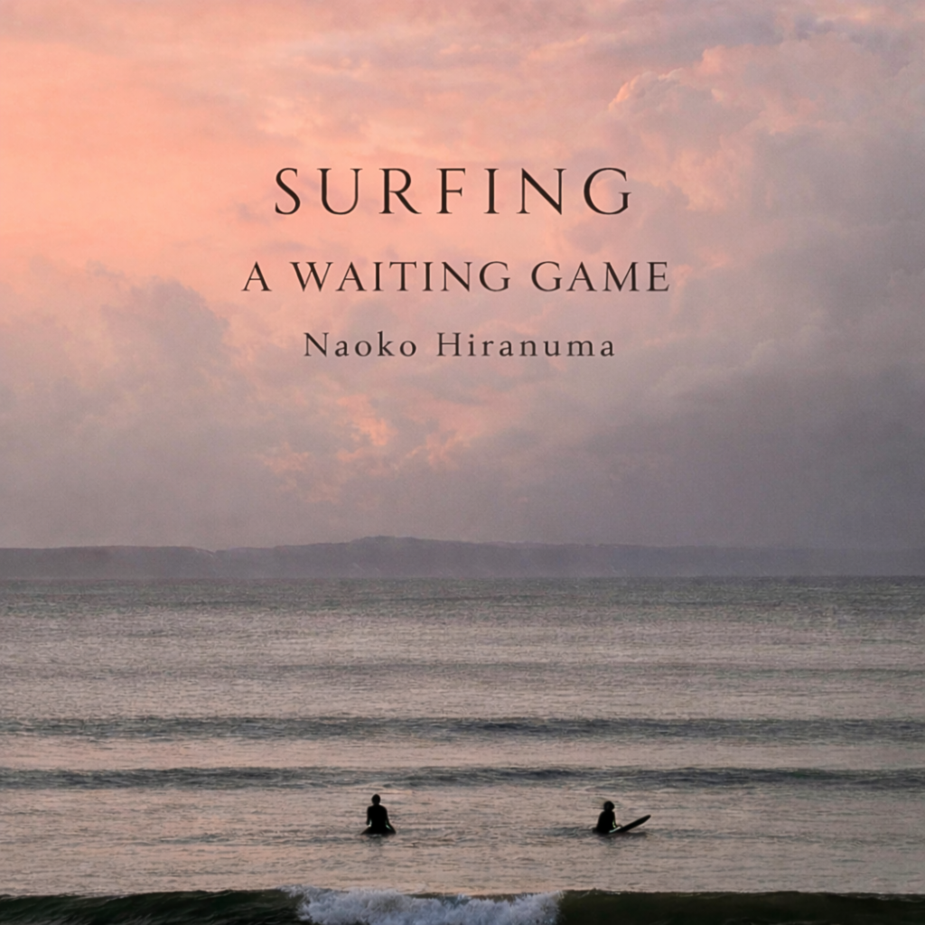 Naoko Hiranuma – “Surfing Is a Waiting Game”