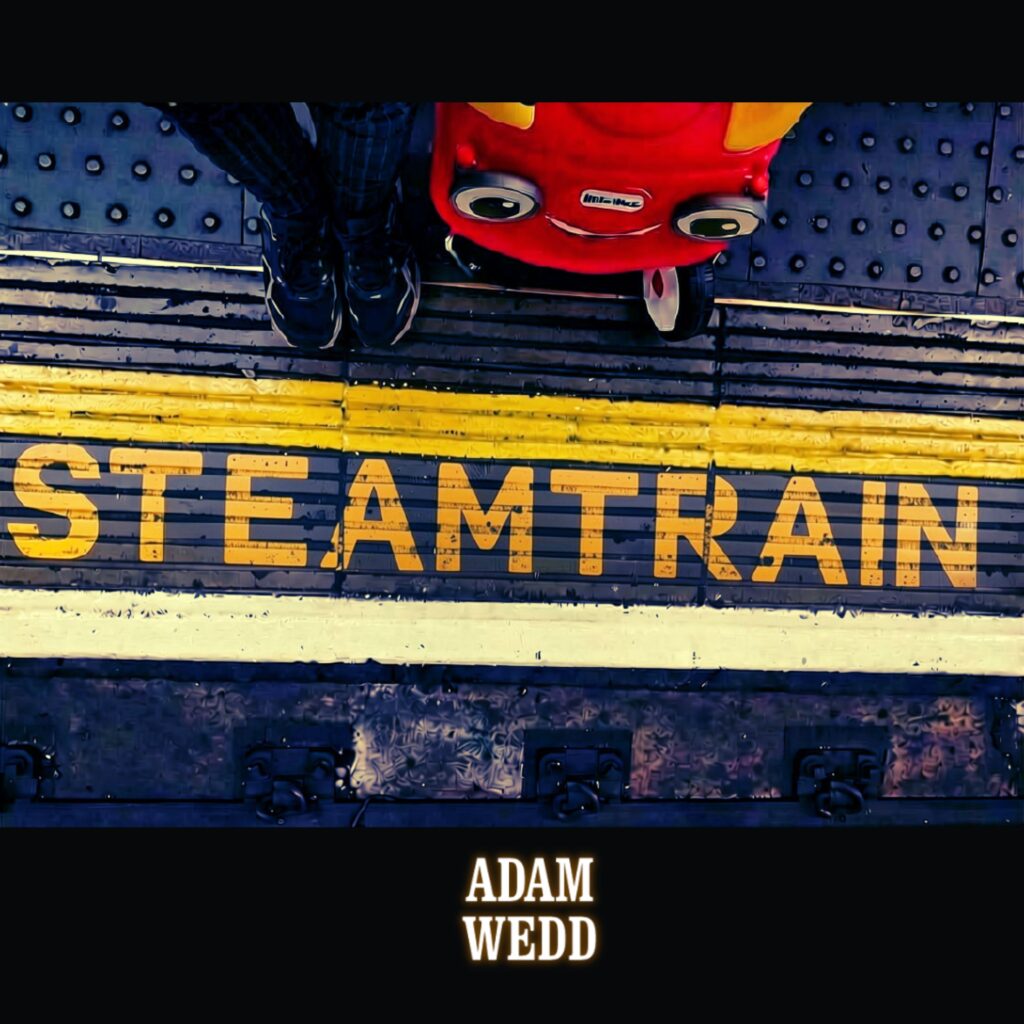 Adam Wedd – “STEAMTRAIN”