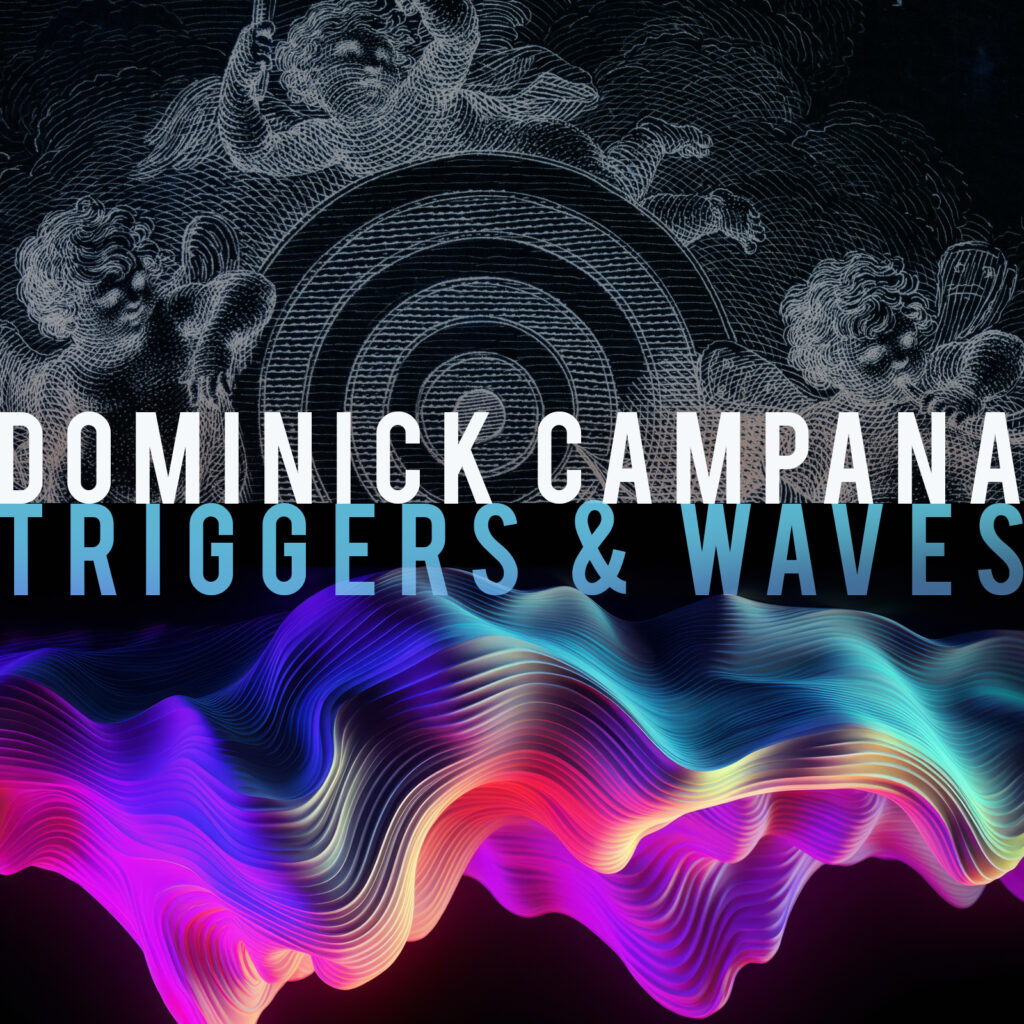Dominick Campana – “Triggers & Waves”
