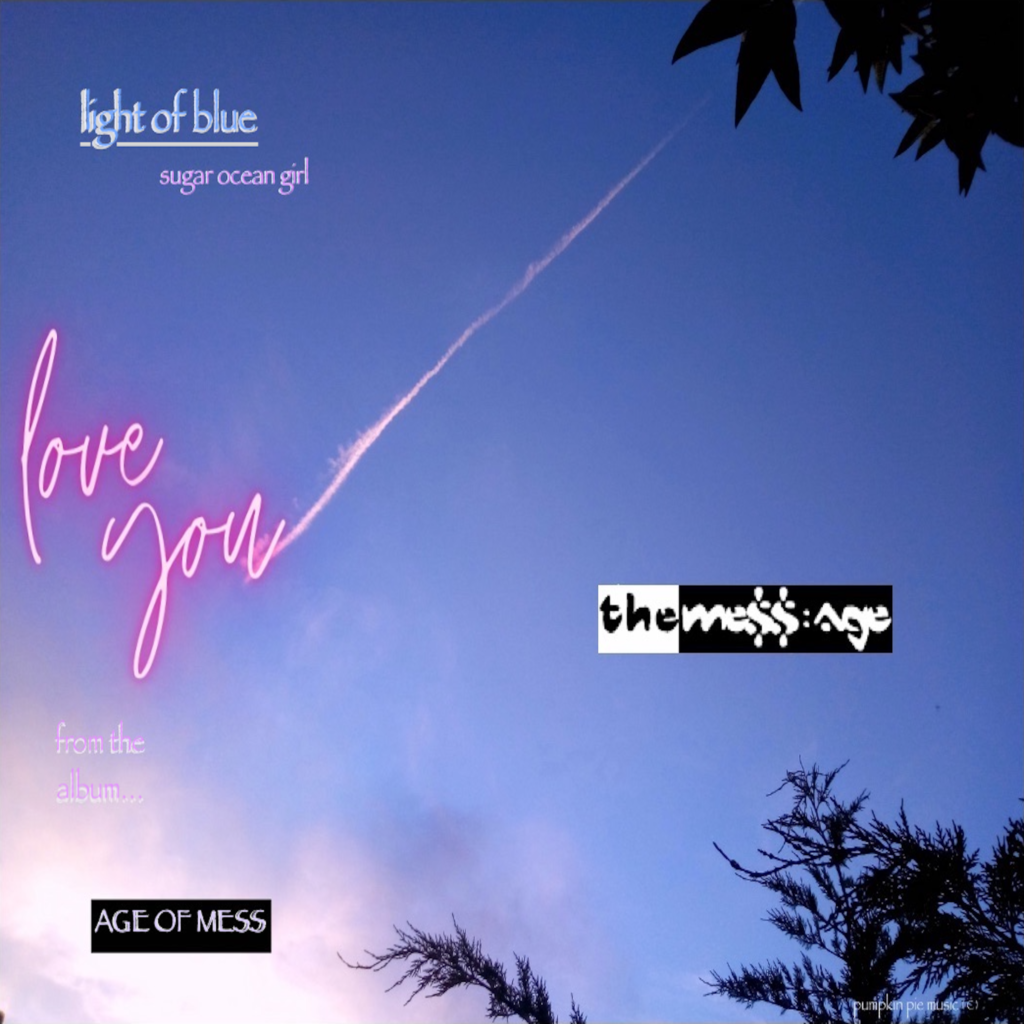 The Mess:Age – “LIGHT OF BLUE ” Sugar Ocean Girl “”