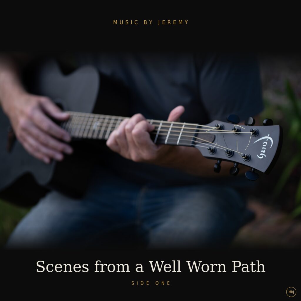 Music by Jeremy – “Scenes from a Well Worn Path – Side One”