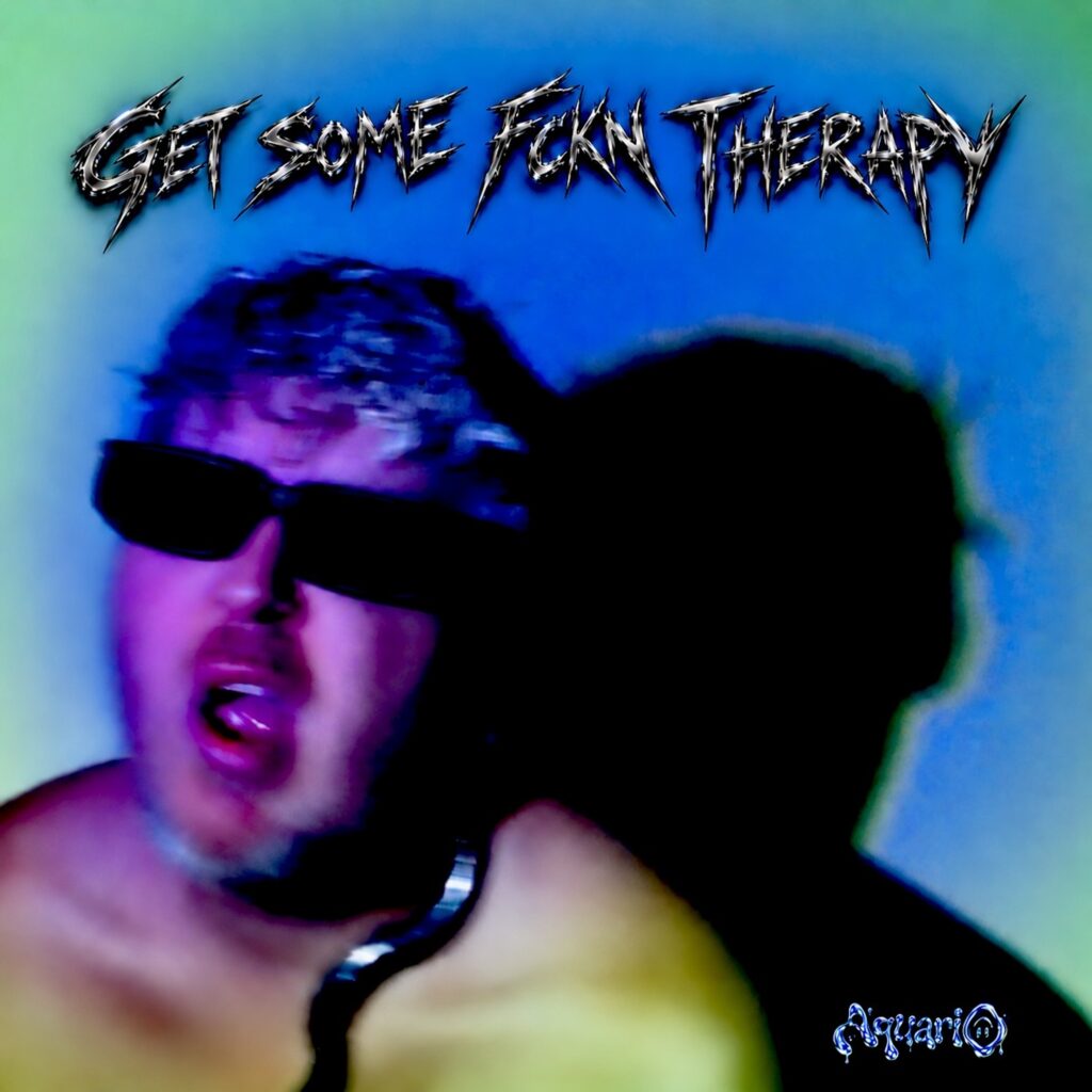 AquariO – “Get Some FCKN Therapy”
