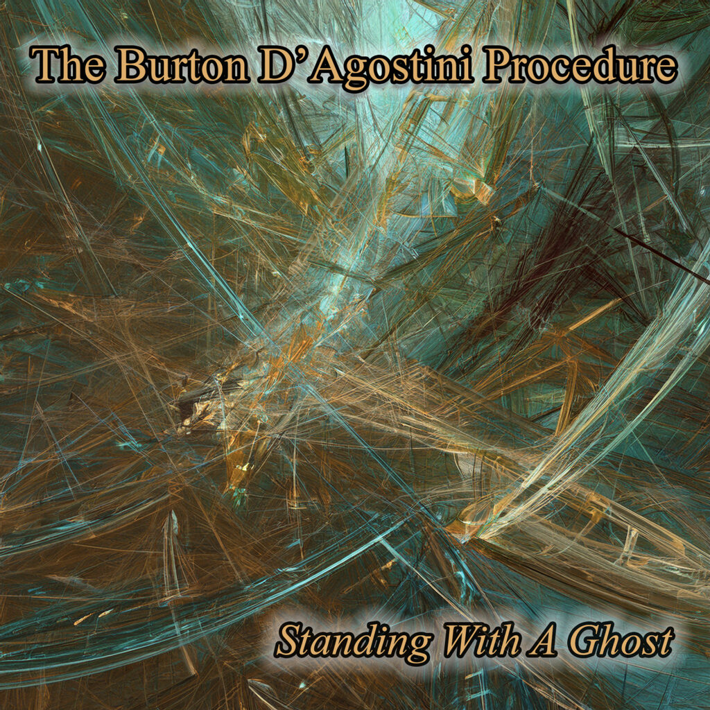 The Burton D’Agostini Procedure – “Standing With A Ghost”