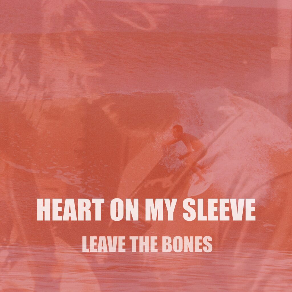 Leave The Bones – “Heart On My Sleeve”
